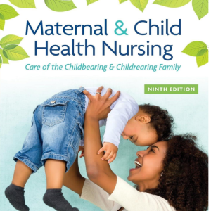 Test Bank for Maternal and Child Health Nursing: Care of the Childbearing and Childrearing Family 9th Edition by JoAnne SilbertFlagg and Adele Pillitteri