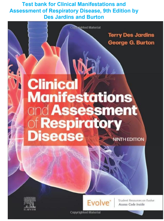 Test bank for Clinical Manifestations and Assessment of Respiratory Disease, 9th Edition by Des Jardins and Burton