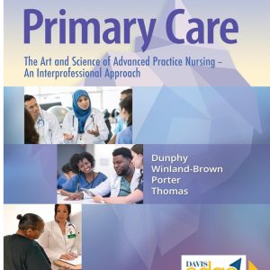 Test Bank for Primary Care the Art and Science of Advanced Practice Nursing – an Interprofessional Approach 6th Edition by Dunphy, WinlandBrown, Porter, and Thomas